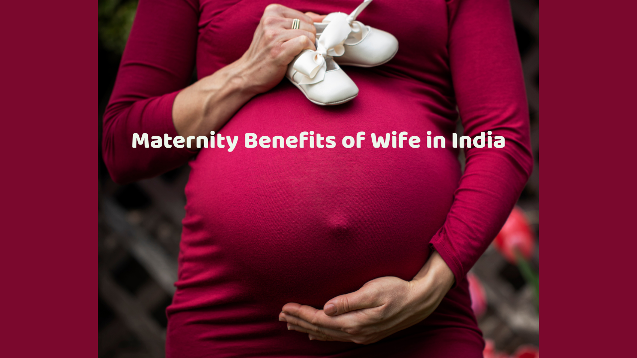 Maternity Benefits of Wife in India