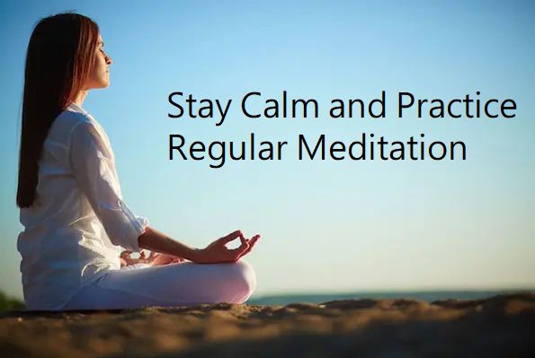 Stay Calm and Practice Regular Meditation