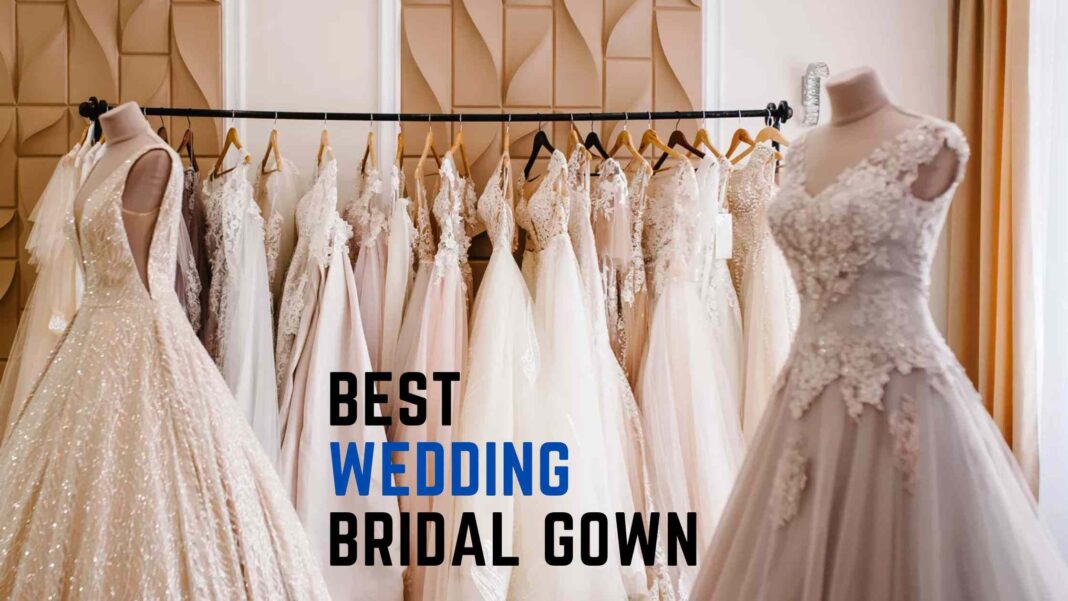 Best Wedding Bridal Gown Designs - Designer Gowns