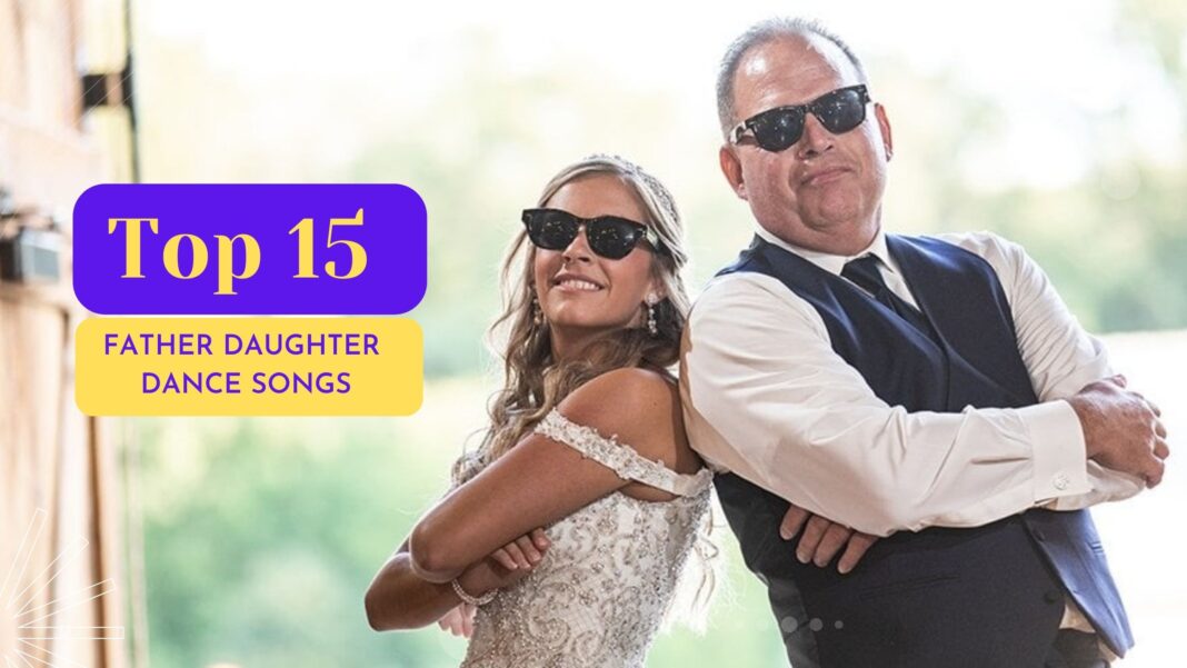 Top 15 Songs Playlist For Father Daughter Dance Performance