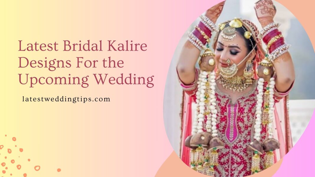 Latest Bridal Kalire Designs For the Upcoming Wedding