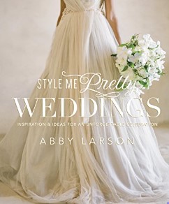 Style Me Pretty Weddings by Abby Larson